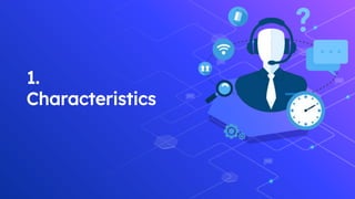 1.
Characteristics
 