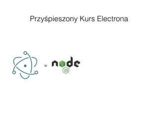 =
Przyśpieszony Kurs Electrona
 
