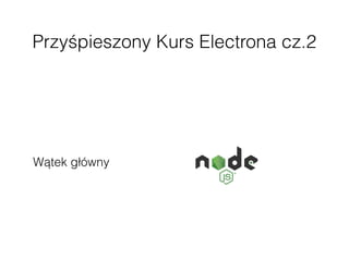 Przyśpieszony Kurs Electrona cz.2
Wątek główny
 