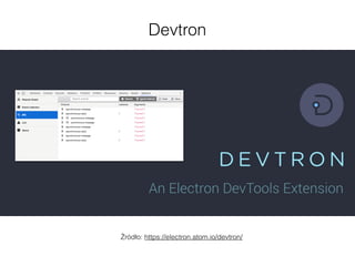 Devtron
Źródło: https://electron.atom.io/devtron/
 