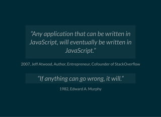 2007, Jeff Atwood, Author, Entrepreneur, Cofounder of StackOver ow
1982, Edward A. Murphy
“Any application that can be wri...
