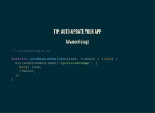 TIP: AUTO-UPDATE YOUR APPTIP: AUTO-UPDATE YOUR APP
Advanced usageAdvanced usage
// electron/main.js
autoUpdater.on('error'...