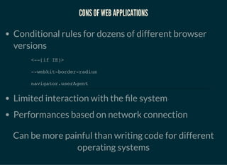 CONS OF WEB APPLICATIONSCONS OF WEB APPLICATIONS
Conditional rules for dozens of different browser
versions
Limited intera...