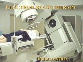 DR.K.C PATRO
ELECTRON BEAM THERAPY
 
