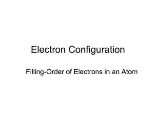 Electron Configuration

Filling-Order of Electrons in an Atom
 