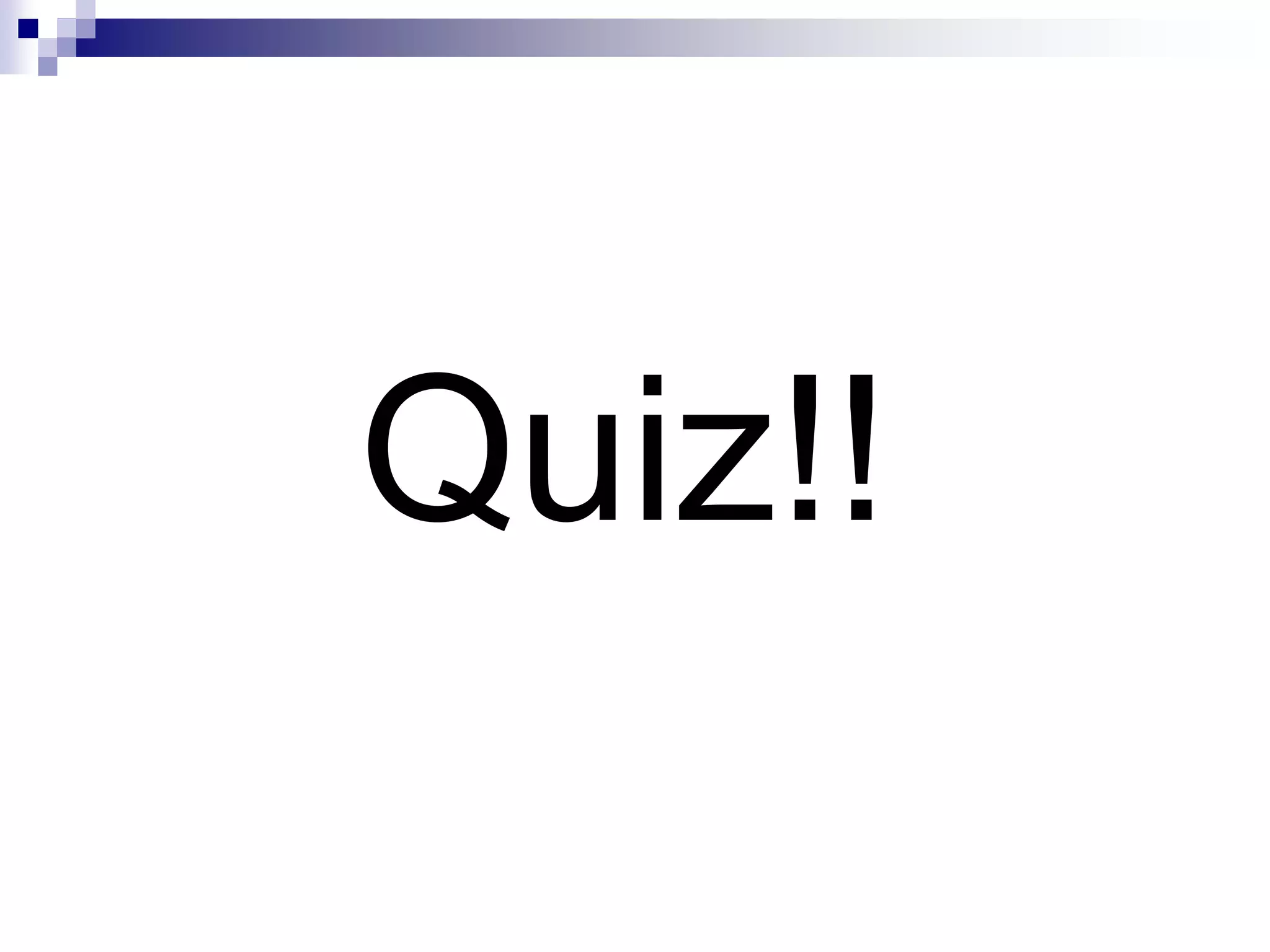 Quiz!!
 