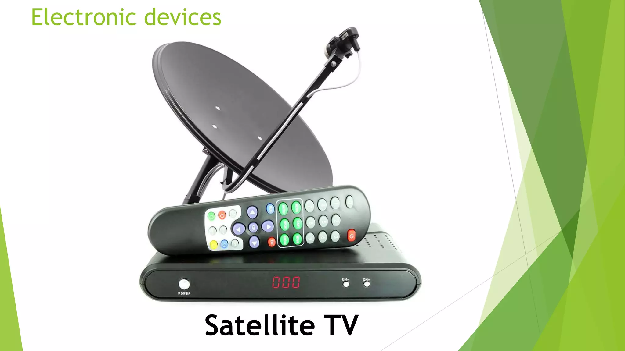Electronic devices
Satellite TV