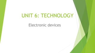 UNIT 6: TECHNOLOGY
Electronic devices
 