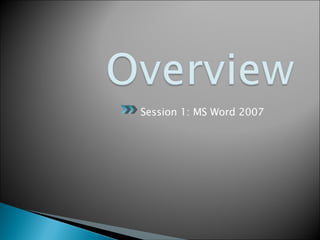 Session 1: MS Word 2007 