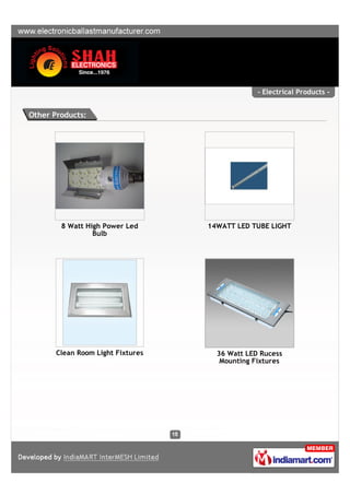 - Electrical Products -


Other Products:




        8 Watt High Power Led      14WATT LED TUBE LIGHT
                 Bulb




       Clean Room Light Fixtures     36 Watt LED Rucess
                                      Mounting Fixtures
 