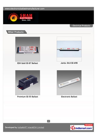 - Electrical Products -


Other Products:




        EDX Gold SE-87 Ballast        Janta -DLX-SE-69B




        Premium SE-55 Ballast         Electronic Ballast




                                 17
 