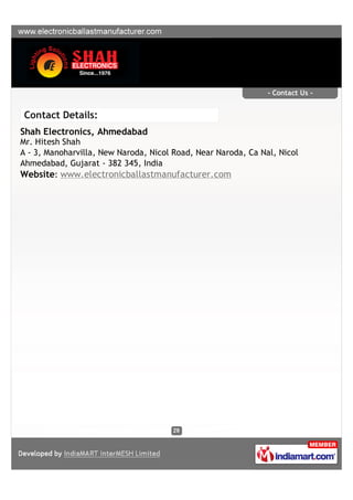 - Contact Us -


Contact Details:
Shah Electronics, Ahmedabad
Mr. Hitesh Shah
A - 3, Manoharvilla, New Naroda, Nicol Road, Near Naroda, Ca Nal, Nicol
Ahmedabad, Gujarat - 382 345, India
Website: www.electronicballastmanufacturer.com
 