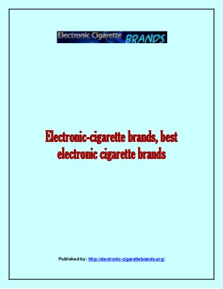 Electronic-cigarette brands, best
electronic cigarette brands
Published by: http://electronic-cigarettebrands.org/
 