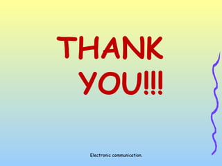 Electronic communication.
THANK
YOU!!!
 