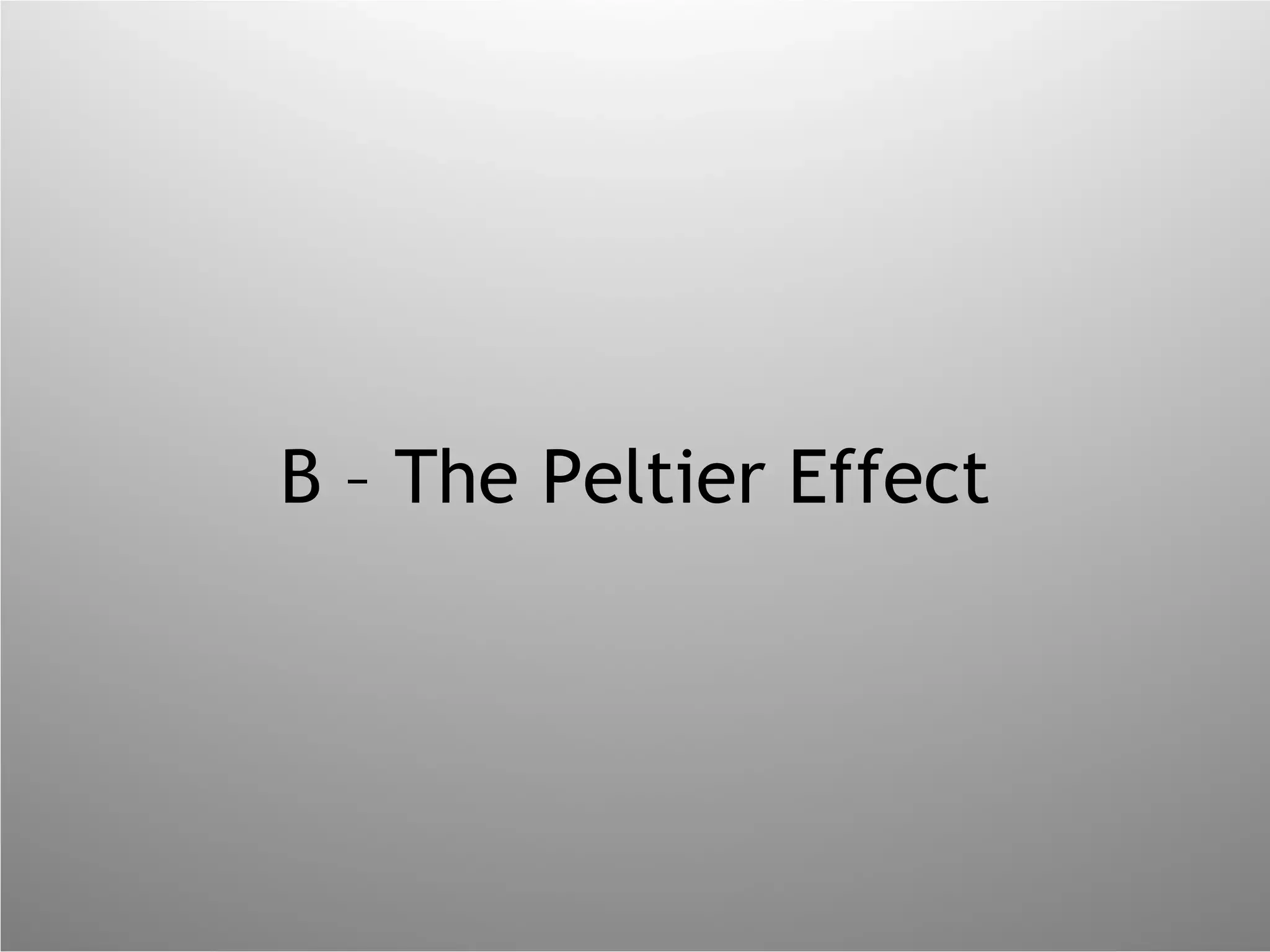 B – The Peltier Effect 