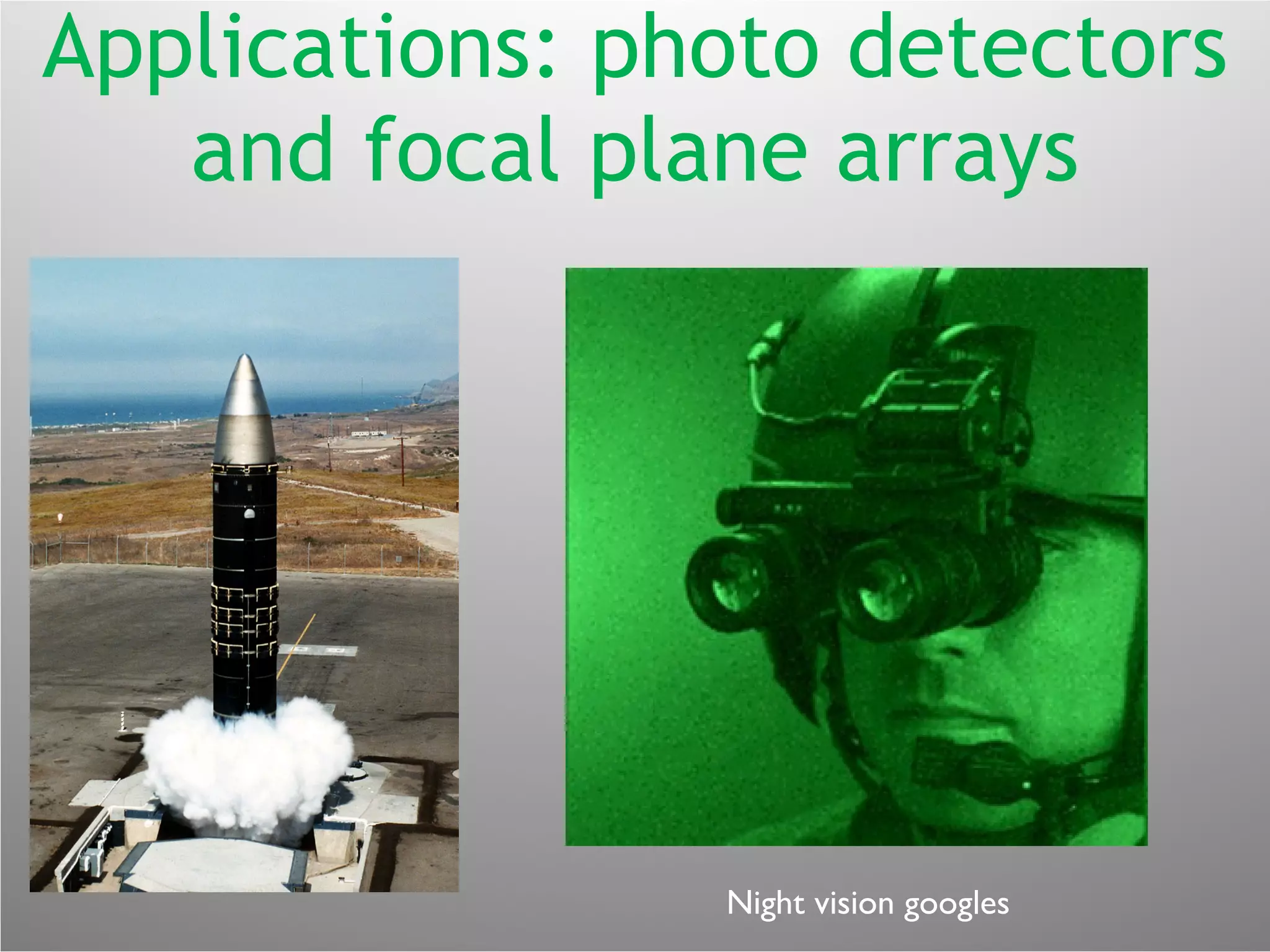 Applications: photo detectors and focal plane arrays Night vision googles 