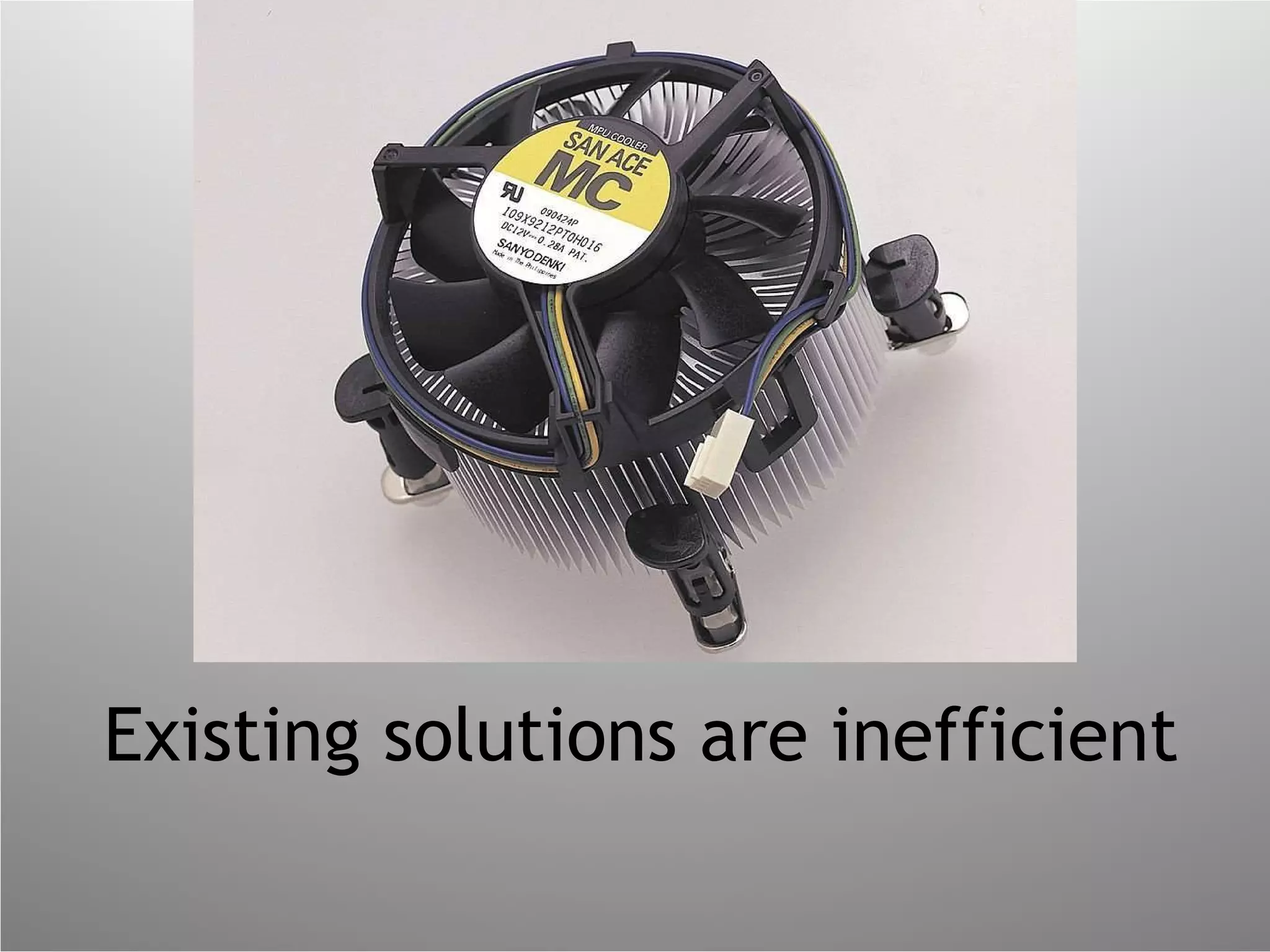 Existing solutions are inefficient 