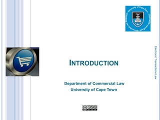 Electronic Transactions Law
      INTRODUCTION

    Department of Commercial Law
1     University of Cape Town
 