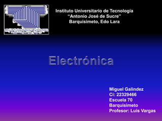 Instituto Universitario de Tecnología
“Antonio José de Sucre”
Barquisimeto, Edo Lara
Miguel Galindez
Ci: 22329466
Escuela 70
Barquisimeto
Profesor: Luis Vargas
 