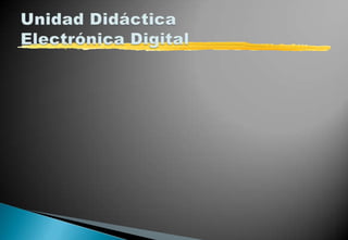 Unidad DidácticaElectrónica Digital 