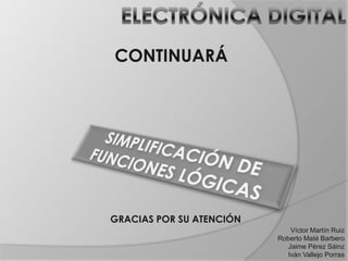 CONTINUARÁ




GRACIAS POR SU ATENCIÓN
                             Víctor Martín Ruiz
                          Roberto Maté Barbero
                            Jaime Pérez Sáinz
                            Iván Vallejo Porras
 