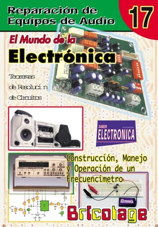 SSAABBEERR
EELLEECCTTRROONNIICCAA
EDICION ARGENTINA
Reparación de
Equipos de Audio
Reparación de
Equipos de Audio
Reparación de
Equipos de Audio
Teoremas
deResolucin
deCircuitos
 