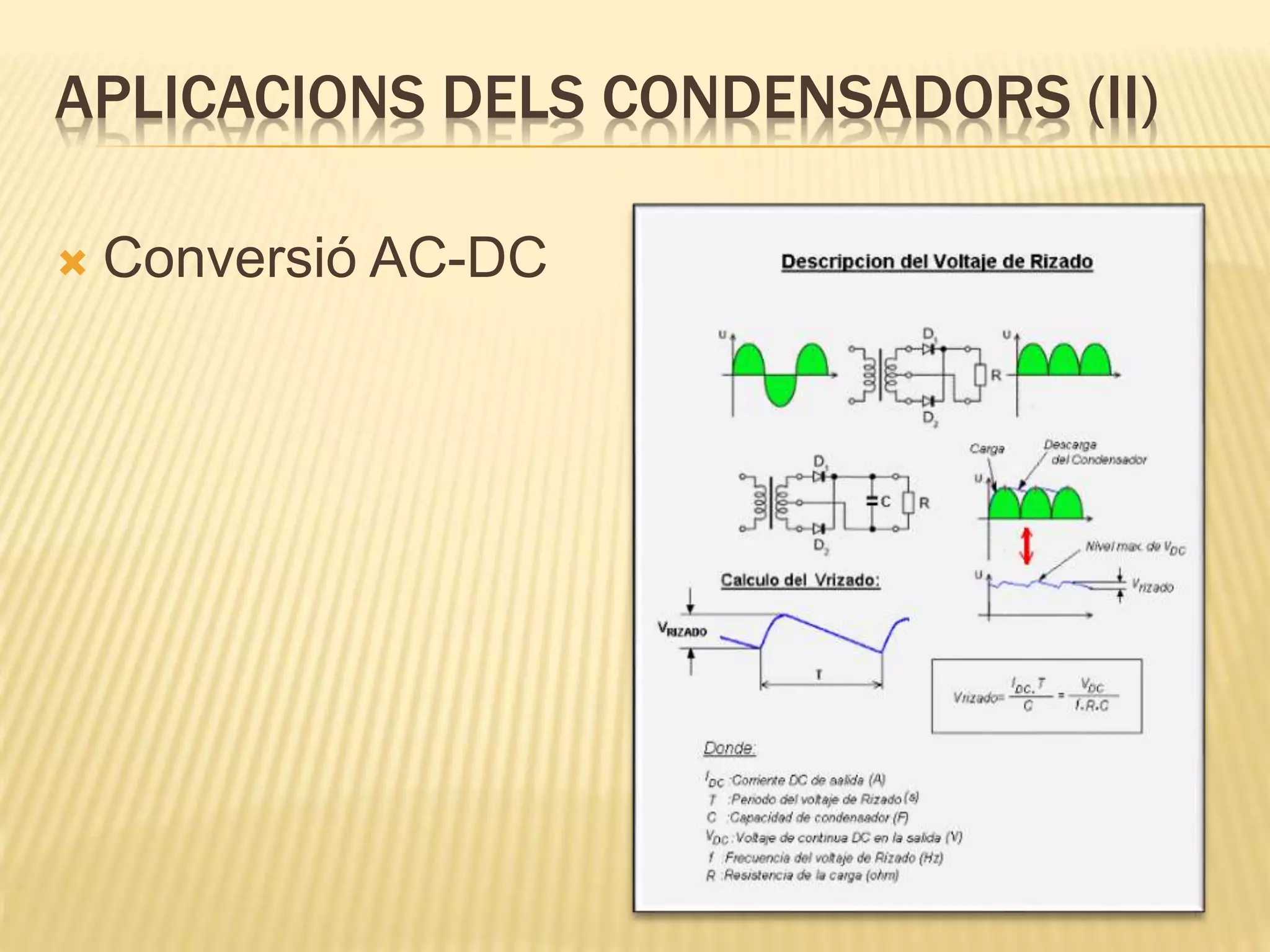 APLICACIONS DELS CONDENSADORS (II)
 Conversió AC-DC
 