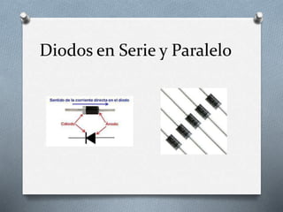 Diodos en Serie y Paralelo
 