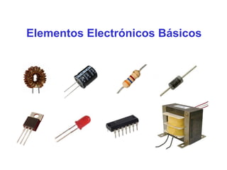 Elementos Electrónicos Básicos
 