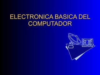 ELECTRONICA BASICA DEL COMPUTADOR 