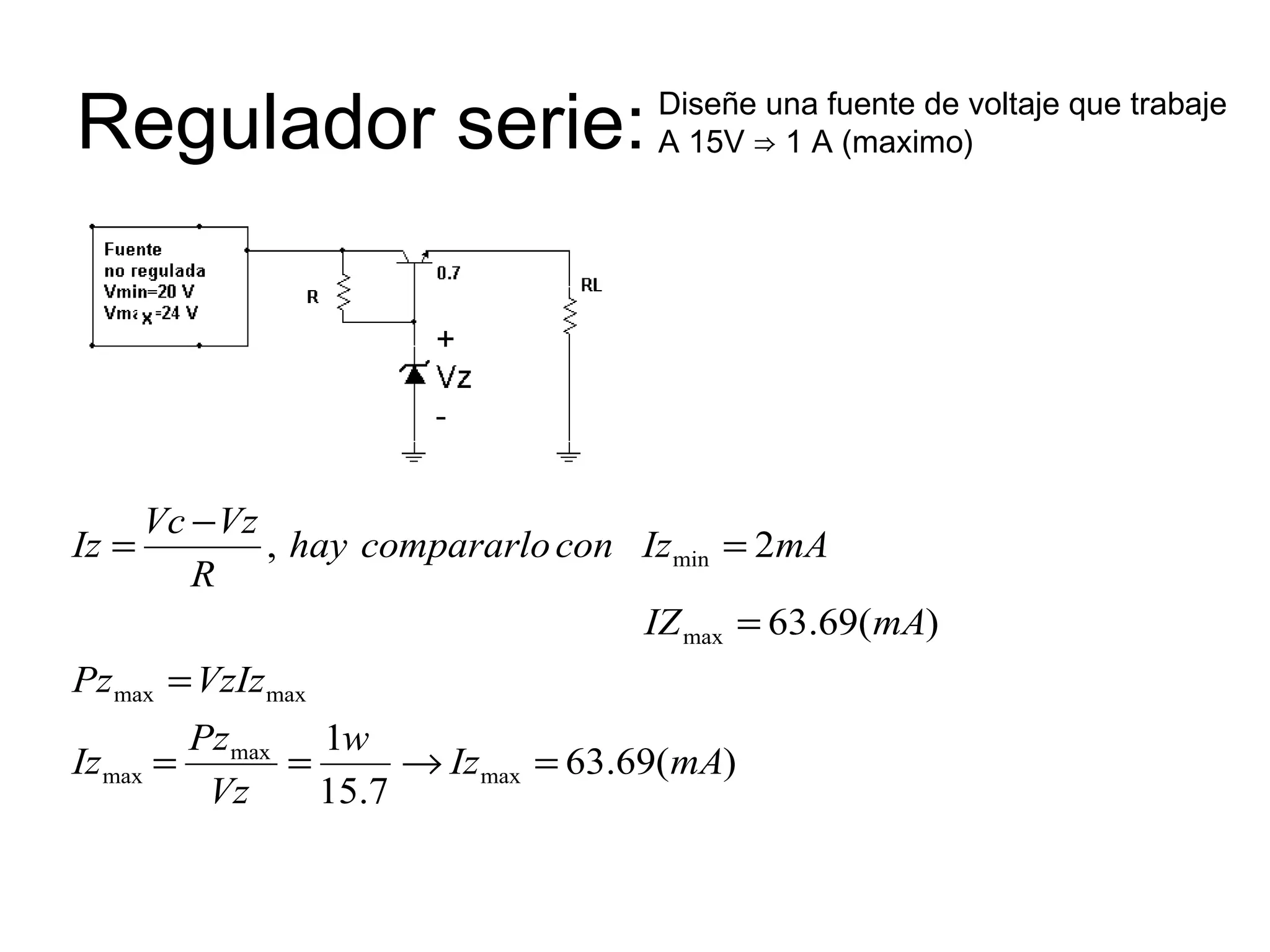 Regulador serie: Diseñe una fuente de voltaje que trabaje A 15V  ⇒ 1 A (maximo) + Vz - 