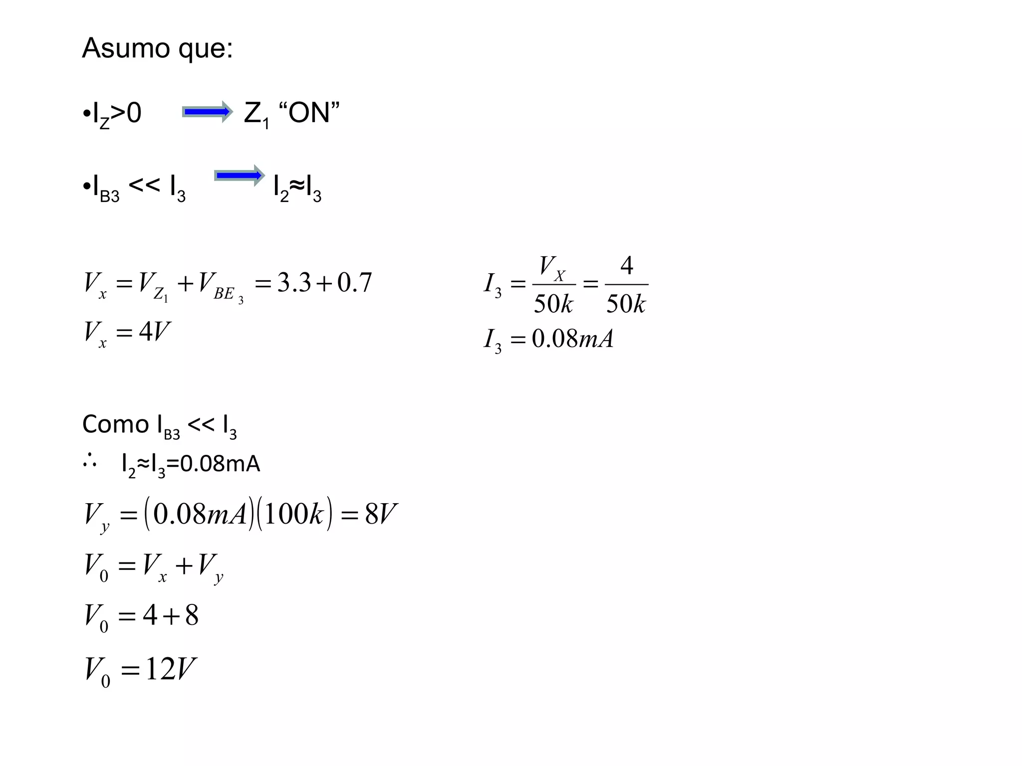 Asumo que: I Z >0  Z 1  “ON” I B3  << I 3   I 2 ≈I 3 Como I B3  << I 3 I 2 ≈I 3 = 0.08mA 