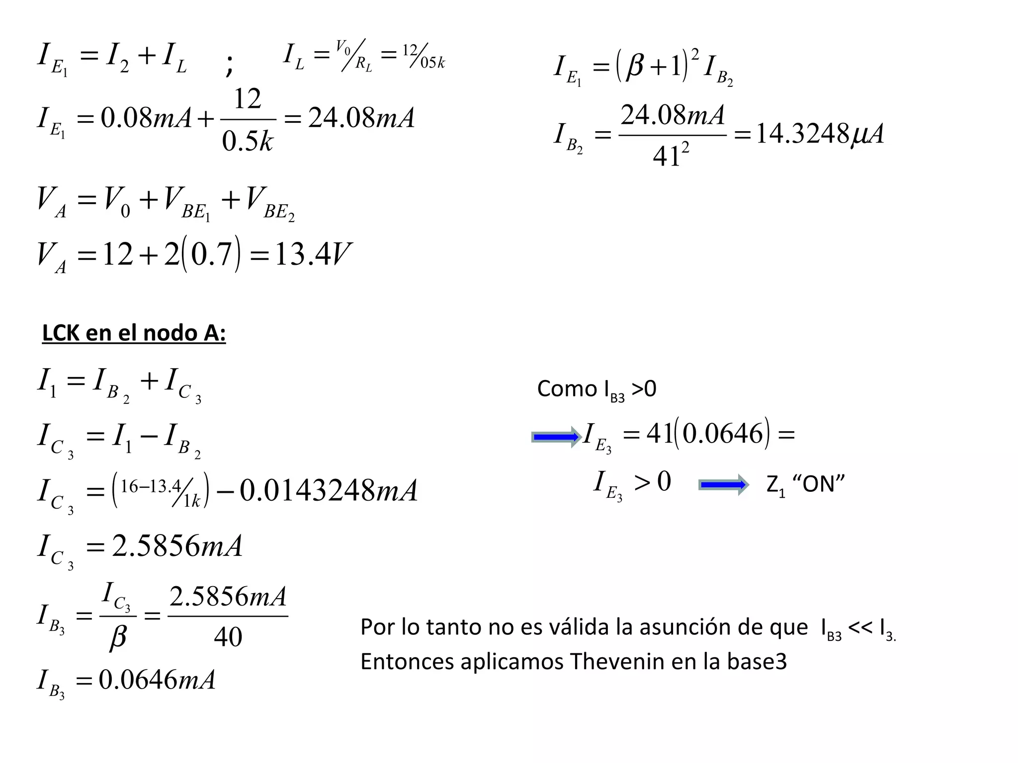 ; LCK en el nodo A: Por lo tanto no es válida la asunción de que  I B3  << I 3.  Entonces aplicamos Thevenin en la base3 Como I B3  >0  Z 1  “ON” 