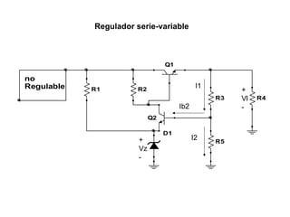Regulador serie-variable + Vz - Ib2 I1 I2 + Vl - 