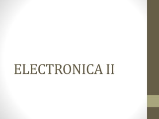 ELECTRONICA II
 