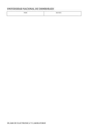 UNIVERSIDAD NACIONAL DE CHIMBORAZO
SÍLABO DE ELECTRONICA Y LABORATORIO
FECHA Abril 2013
 