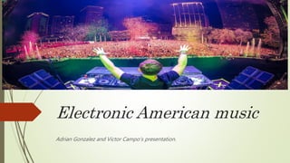 Electronic American music
Adrian Gonzalez and Victor Campo’s presentation.
 