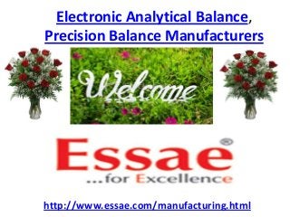 Electronic Analytical Balance,
Precision Balance Manufacturers
http://www.essae.com/manufacturing.html
 