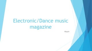 Electronic/Dance music
magazine
Mayan
 