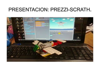 PRESENTACION: PREZZI-SCRATH.
 