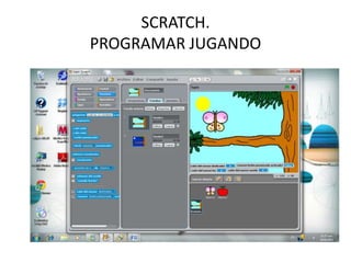 SCRATCH.
PROGRAMAR JUGANDO
 