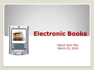 Electronic Books March Tech Talk March 23, 2010 