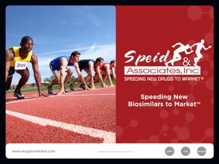 Speeding New
                                                   Biosimilars to MarketTM




www.drugstomarket.com   Copyright Speid & Associates, Inc.     print   exit   forward
 