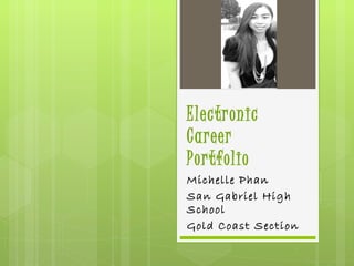 Electronic  Career  Portfolio Michelle Phan San Gabriel High School Gold Coast Section 