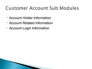    Account Holder Information
   Account Related Information
   Account Login Information
 