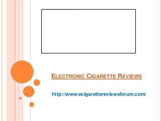 ELECTRONIC CIGARETTE REVIEWS

http://www.ecigarettereviewsforum.com/
 