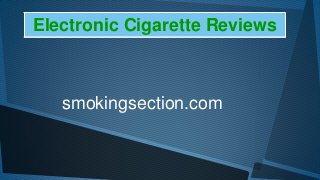 Electronic Cigarette Reviews



   smokingsection.com
 
