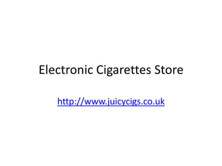 Electronic Cigarettes Store http://www.juicycigs.co.uk 