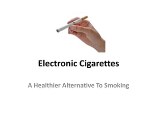 Electronic Cigarettes

A Healthier Alternative To Smoking
 