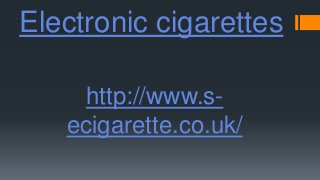 Electronic cigarettes
http://www.s-
ecigarette.co.uk/
 
